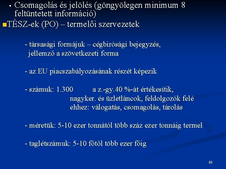 Csomagolás és jelölés (göngyölegen minimum 8 feltüntetett információ) n. TÉSZ-ek (PO) – termelői szervezetek