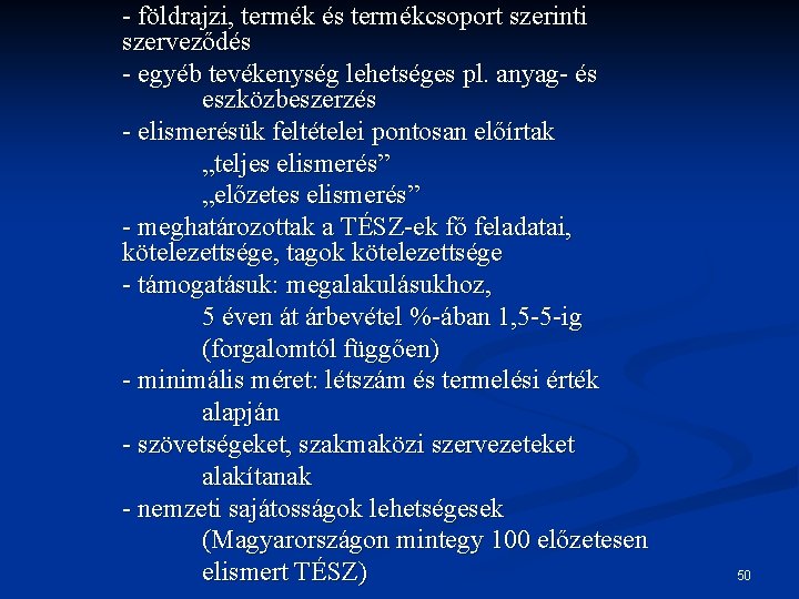 - földrajzi, termék és termékcsoport szerinti szerveződés - egyéb tevékenység lehetséges pl. anyag- és