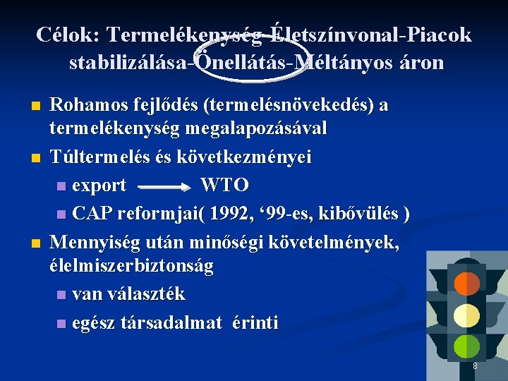 Célok: Termelékenység-Életszínvonal-Piacok stabilizálása-Önellátás-Méltányos áron n Rohamos fejlődés (termelésnövekedés) a termelékenység megalapozásával Túltermelés és következményei