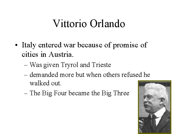 Vittorio Orlando • Italy entered war because of promise of cities in Austria. –