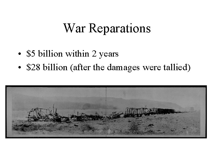 War Reparations • $5 billion within 2 years • $28 billion (after the damages