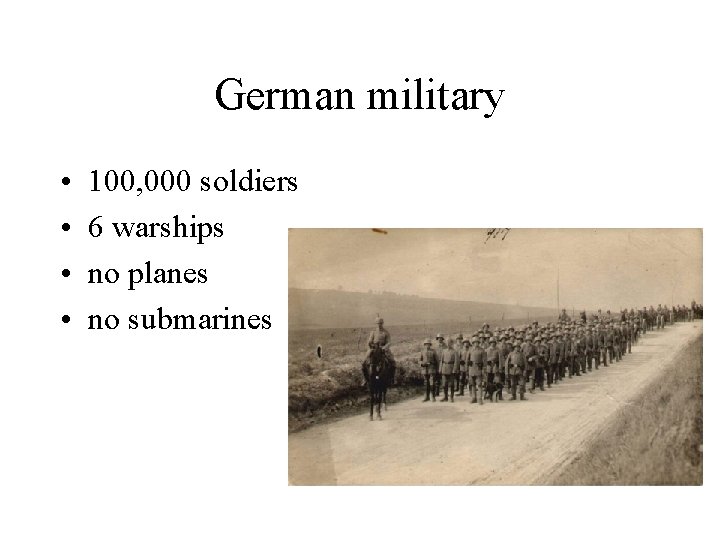 German military • • 100, 000 soldiers 6 warships no planes no submarines 