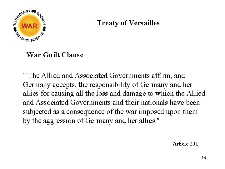 Treaty of Versailles War Guilt Clause ``The Allied and Associated Governments affirm, and Germany