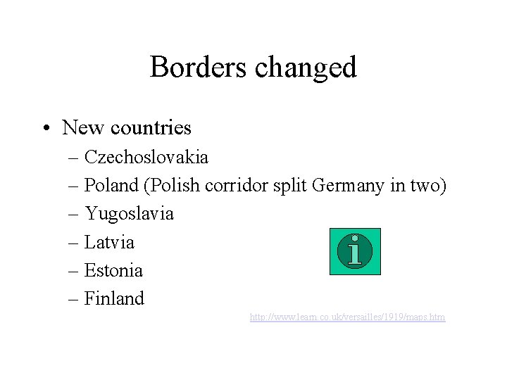 Borders changed • New countries – Czechoslovakia – Poland (Polish corridor split Germany in