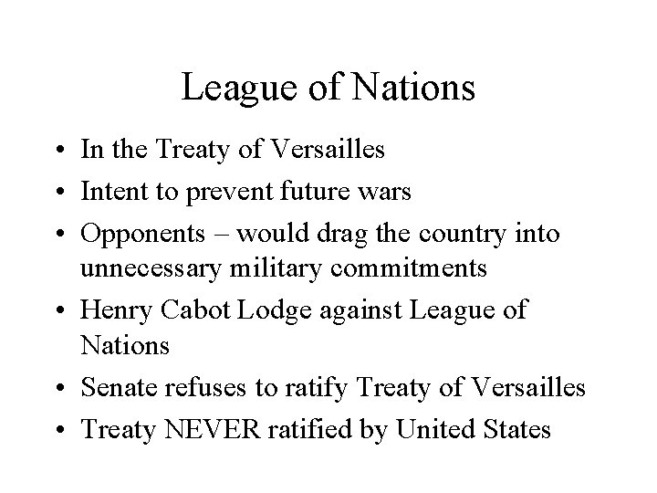 League of Nations • In the Treaty of Versailles • Intent to prevent future