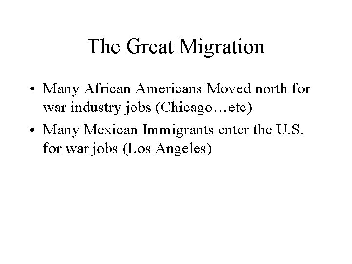 The Great Migration • Many African Americans Moved north for war industry jobs (Chicago…etc)