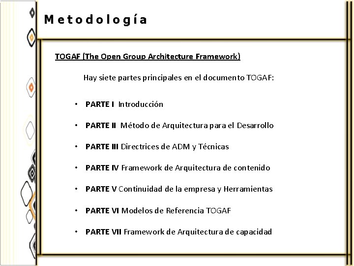 Metodología TOGAF (The Open Group Architecture Framework) Hay siete partes principales en el documento