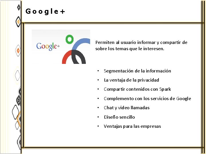Google+ Permiten al usuario informar y compartir de sobre los temas que le interesen.