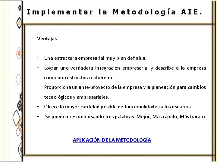 Implementar la Metodología AIE. Ventajas • Una estructura empresarial muy bien definida. • Lograr