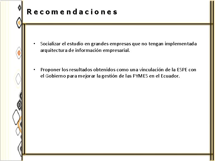 Recomendaciones • Socializar el estudio en grandes empresas que no tengan implementada arquitectura de