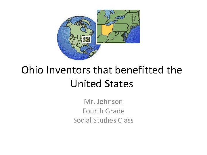 Ohio Inventors that benefitted the United States Mr. Johnson Fourth Grade Social Studies Class