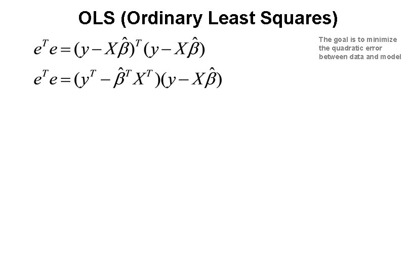 OLS (Ordinary Least Squares) The goal is to minimize the quadratic error between data