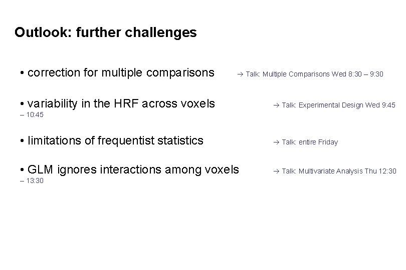 Outlook: further challenges • correction for multiple comparisons Talk: Multiple Comparisons Wed 8: 30