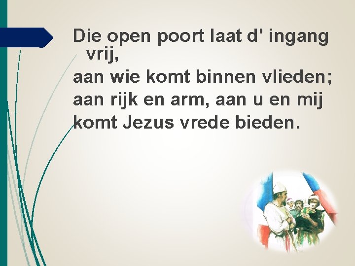 Die open poort laat d' ingang vrij, aan wie komt binnen vlieden; aan rijk