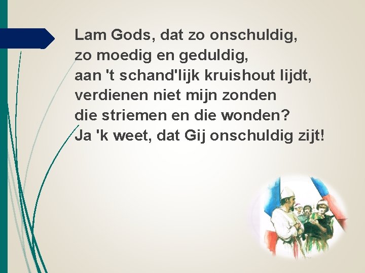 Lam Gods, dat zo onschuldig, zo moedig en geduldig, aan 't schand'lijk kruishout lijdt,