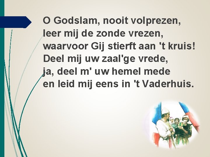 O Godslam, nooit volprezen, leer mij de zonde vrezen, waarvoor Gij stierft aan 't