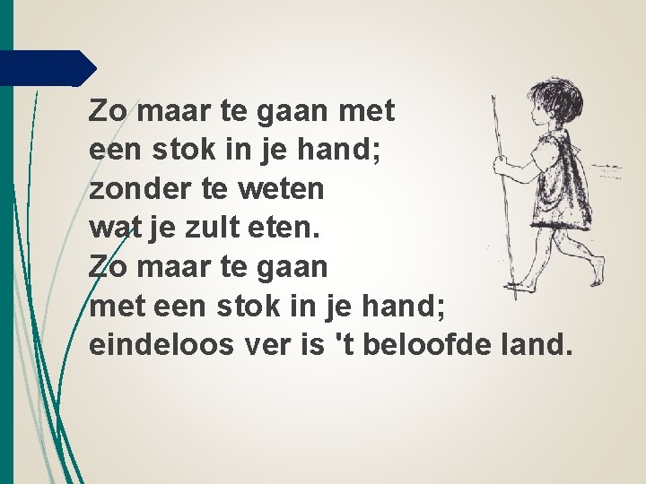 Zo maar te gaan met een stok in je hand; zonder te weten wat