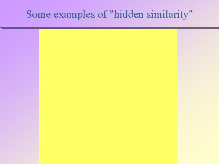 Some examples of "hidden similarity" 