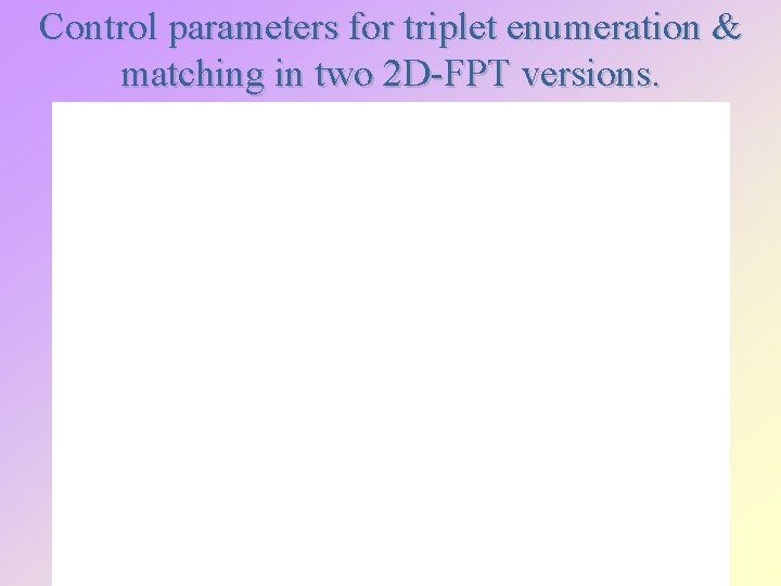 Control parameters for triplet enumeration & matching in two 2 D-FPT versions. 