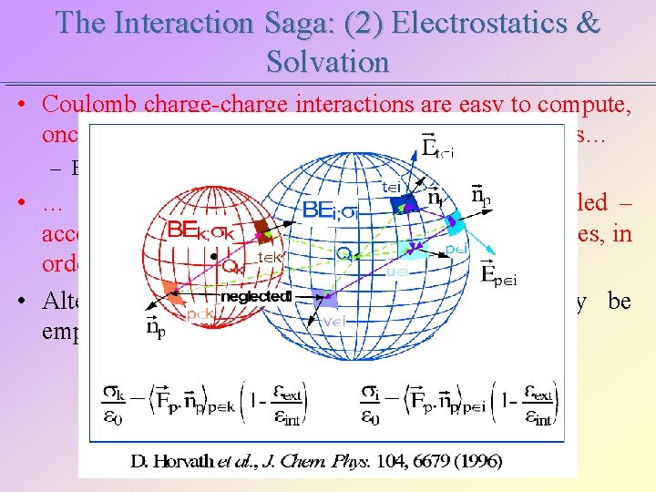 The Interaction Saga: (2) Electrostatics & Solvation • Coulomb charge-charge interactions are easy to