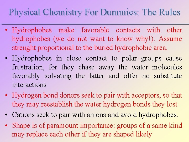 Physical Chemistry For Dummies: The Rules • Hydrophobes make favorable contacts with other hydrophobes