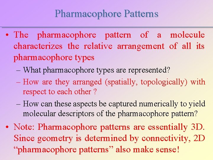 Pharmacophore Patterns • The pharmacophore pattern of a molecule characterizes the relative arrangement of