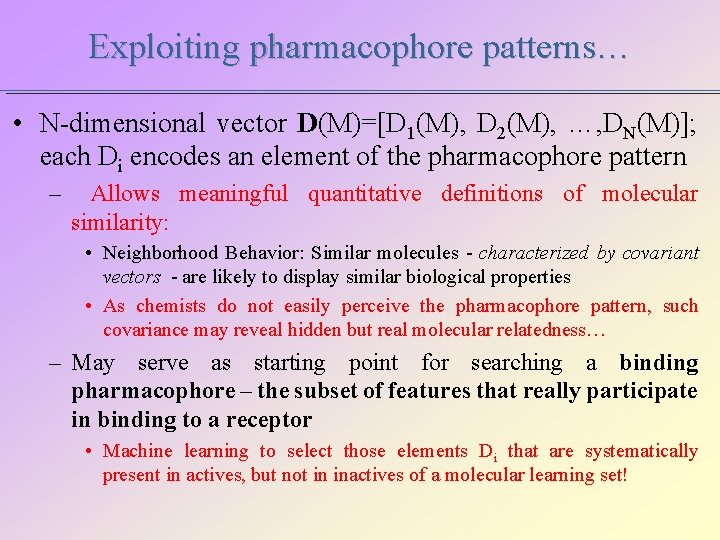 Exploiting pharmacophore patterns… • N-dimensional vector D(M)=[D 1(M), D 2(M), …, DN(M)]; each Di