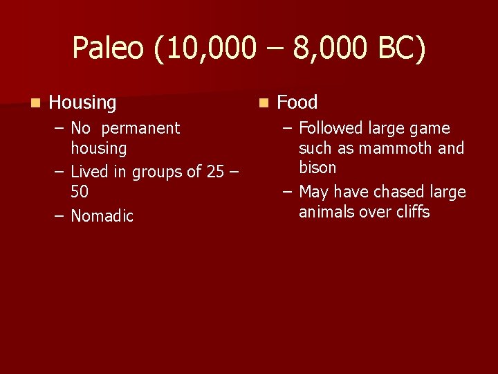 Paleo (10, 000 – 8, 000 BC) n Housing – No permanent housing –