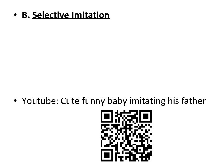  • B. Selective Imitation • Youtube: Cute funny baby imitating his father 