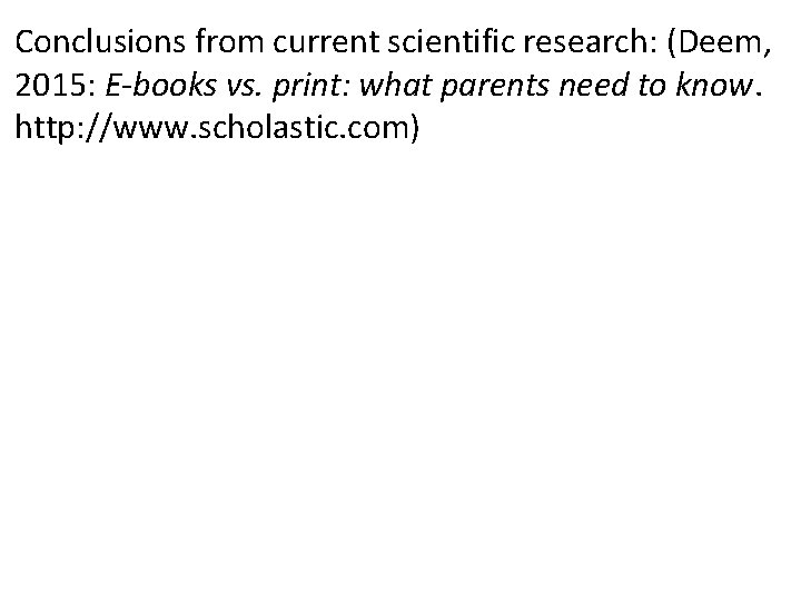 Conclusions from current scientific research: (Deem, 2015: E-books vs. print: what parents need to