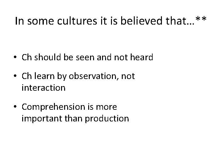 In some cultures it is believed that…** • Ch should be seen and not