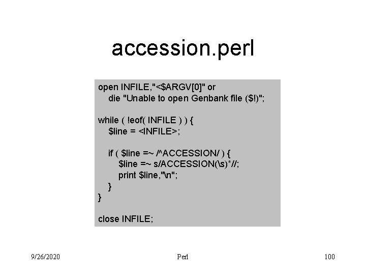 accession. perl open INFILE, "<$ARGV[0]" or die "Unable to open Genbank file ($!)"; while