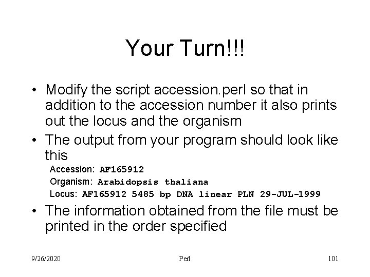 Your Turn!!! • Modify the script accession. perl so that in addition to the