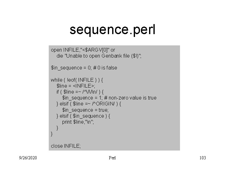 sequence. perl open INFILE, "<$ARGV[0]" or die "Unable to open Genbank file ($!)"; $in_sequence