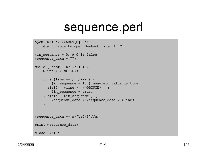sequence. perl open INFILE, "<$ARGV[0]" or die "Unable to open Genbank file ($!)"; $in_sequence