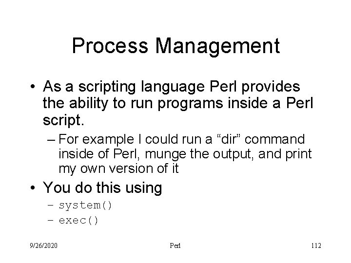 Process Management • As a scripting language Perl provides the ability to run programs