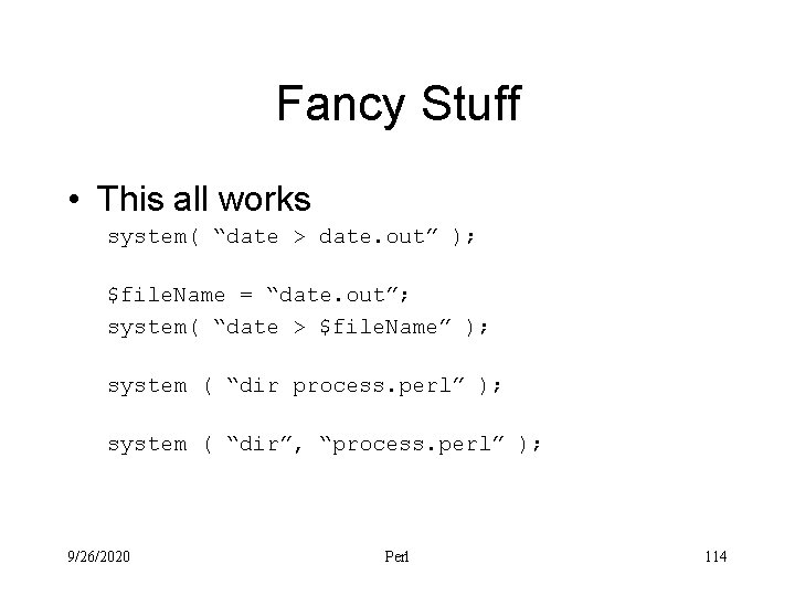 Fancy Stuff • This all works system( “date > date. out” ); $file. Name