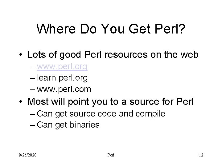 Where Do You Get Perl? • Lots of good Perl resources on the web