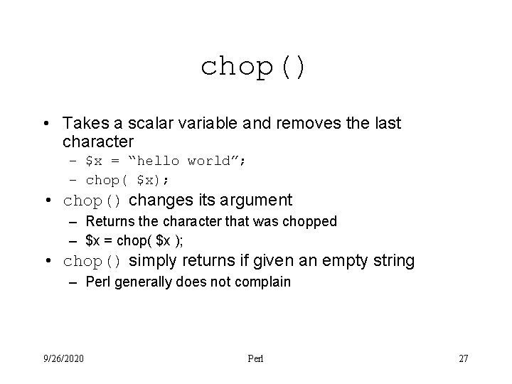 chop() • Takes a scalar variable and removes the last character – $x =