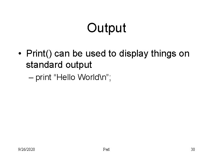 Output • Print() can be used to display things on standard output – print
