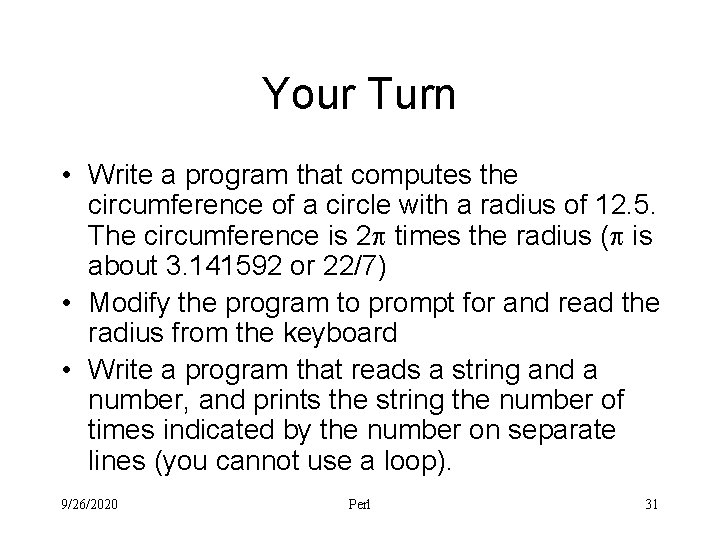 Your Turn • Write a program that computes the circumference of a circle with