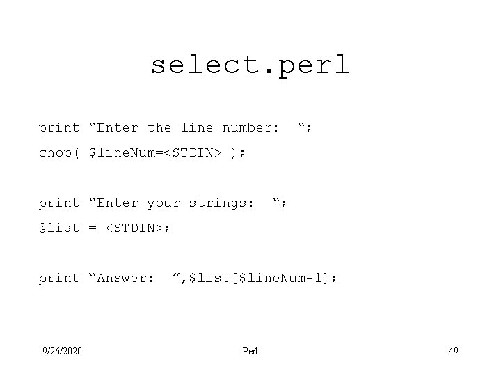 select. perl print “Enter the line number: “; chop( $line. Num=<STDIN> ); print “Enter