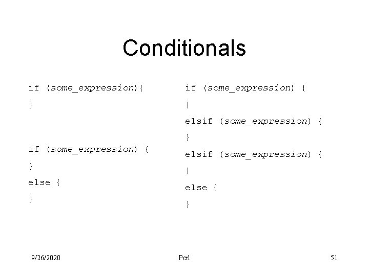 Conditionals if (some_expression){ if (some_expression) { } } elsif (some_expression) { } else {
