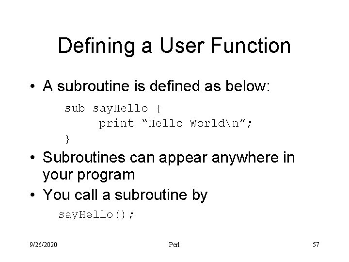 Defining a User Function • A subroutine is defined as below: sub say. Hello