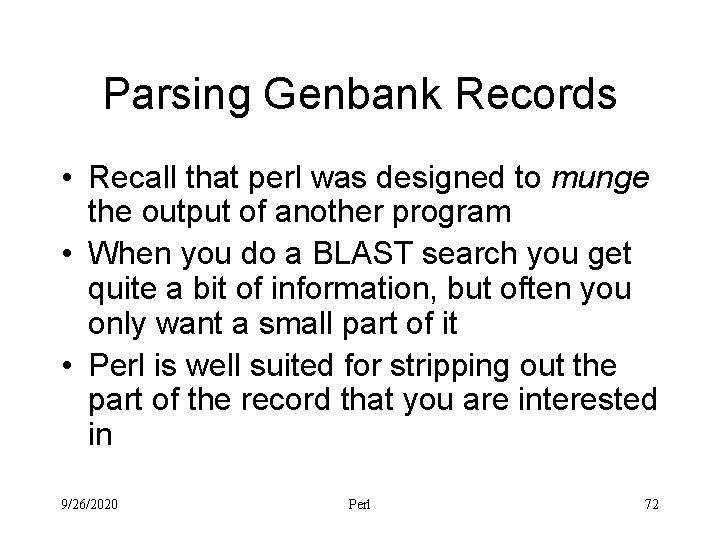 Parsing Genbank Records • Recall that perl was designed to munge the output of