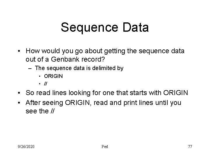 Sequence Data • How would you go about getting the sequence data out of