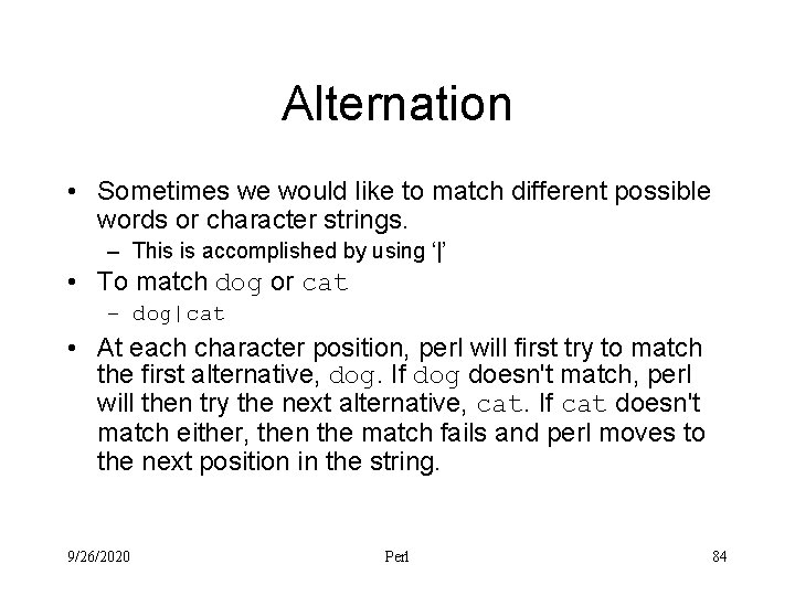 Alternation • Sometimes we would like to match different possible words or character strings.