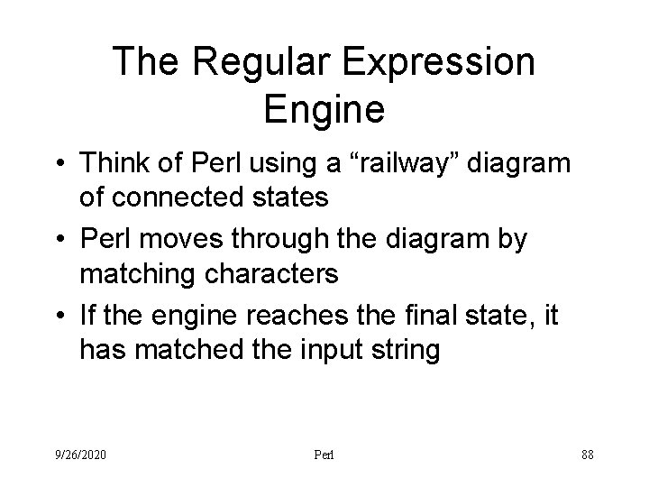 The Regular Expression Engine • Think of Perl using a “railway” diagram of connected
