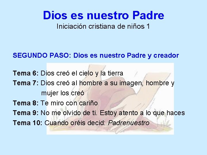 Dios es nuestro Padre Iniciación cristiana de niños 1 SEGUNDO PASO: Dios es nuestro
