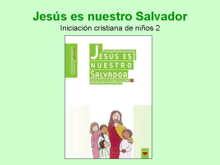 Jesús es nuestro Salvador Iniciación cristiana de niños 2 